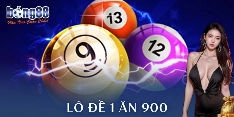 Lô đề 1 ăn 900 – Cơn sóng thưởng đỉnh cao