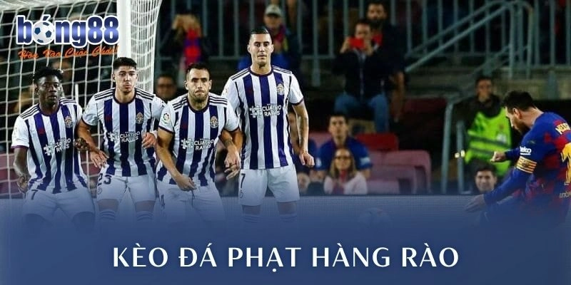 Kèo Đá Phạt Hàng Rào: Trải Nghiệm Cá Cược Cực Đã