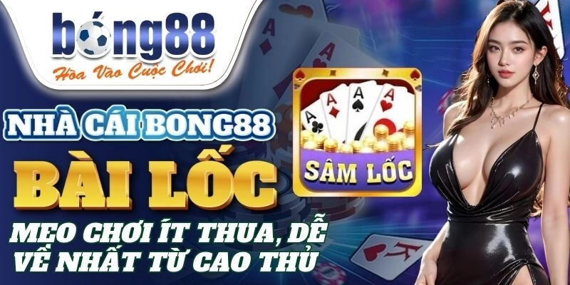 Bài Lốc – Mẹo Chơi Ít Thua, Dễ Về Nhất Từ Cao Thủ Bong88