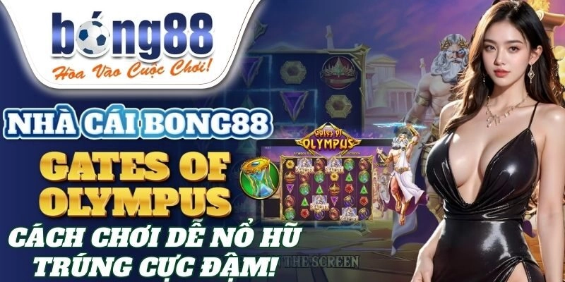 Gates Of Olympus Bong88 – Cách Chơi Dễ Nổ Hũ Trúng Cực Đậm