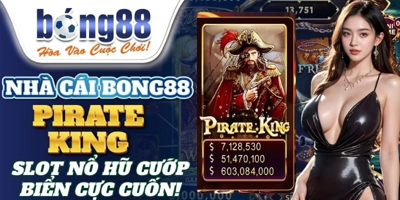 Pirate King – Slot Nổ Hũ Cướp Biển Cực Cuốn Tại Bong88