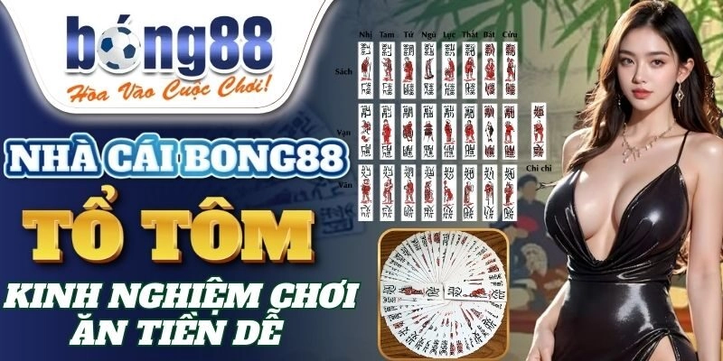 Tổ Tôm – Kinh Nghiệm Chơi Ăn Tiền Dễ Từ Cao Thủ Bong88