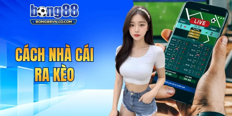 Cách nhà cái ra kèo